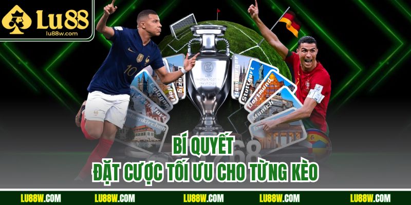 Bí quyết đặt cược tối ưu cho từng kèo