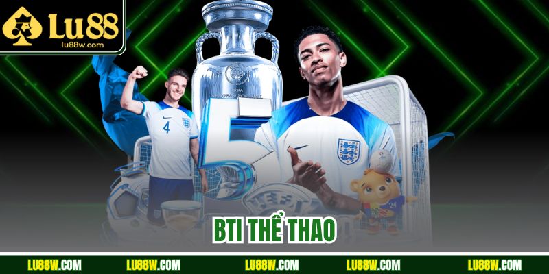 BTi Thể Thao Tại LU88 | Tỷ Lệ Kèo Chuẩn, Cược Nhanh