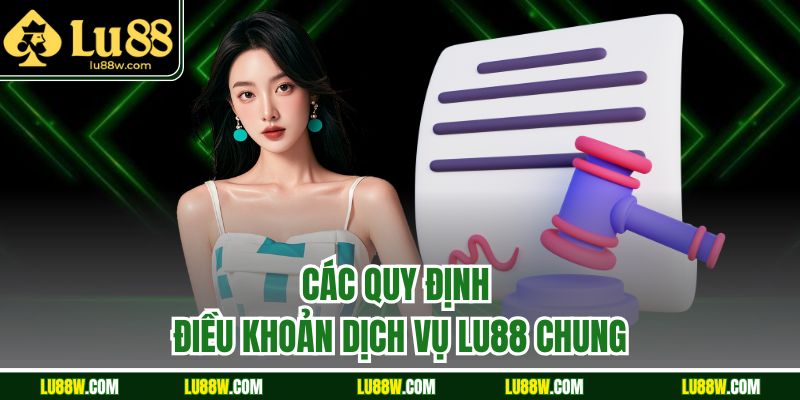 Các quy định điều khoản dịch vụ LU88 chung