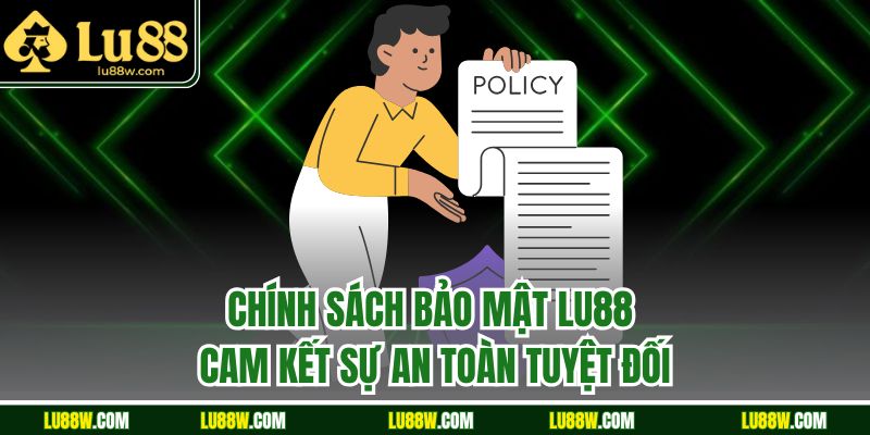 Chính sách bảo mật LU88 cam kết sự an toàn tuyệt đối