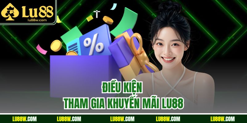 Điều kiện tham gia khuyến mãi LU88