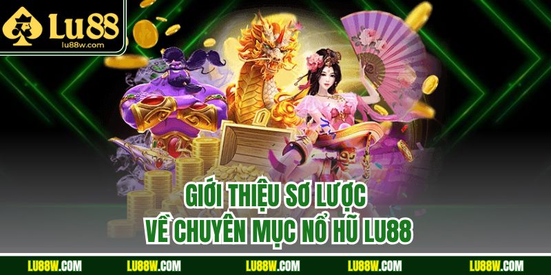 Giới thiệu sơ lược về chuyên mục nổ hũ LU88