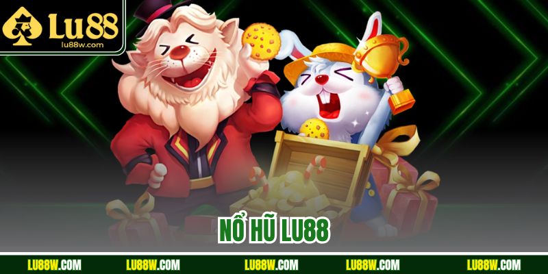 Nổ Hũ LU88 – Nắm Bắt Cơ Hội Đổi Đời Cực Nhanh Chóng