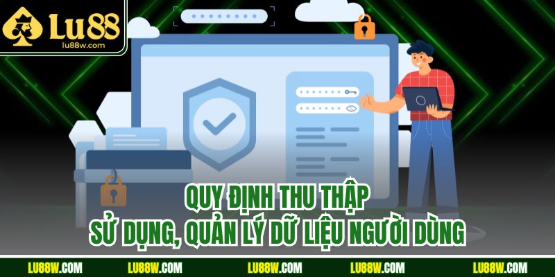 Quy định thu thập, sử dụng, quản lý dữ liệu người dùng