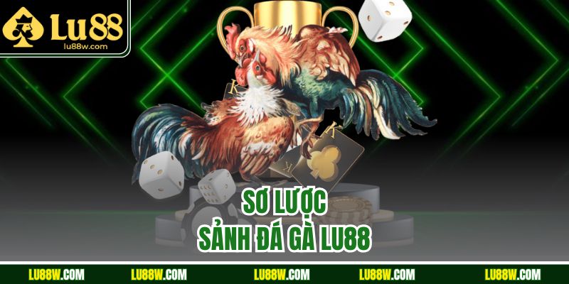 Sơ lược sảnh đá gà LU88