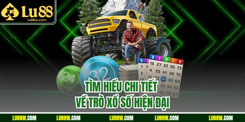 Tìm hiểu chi tiết về trò xổ số hiện đại