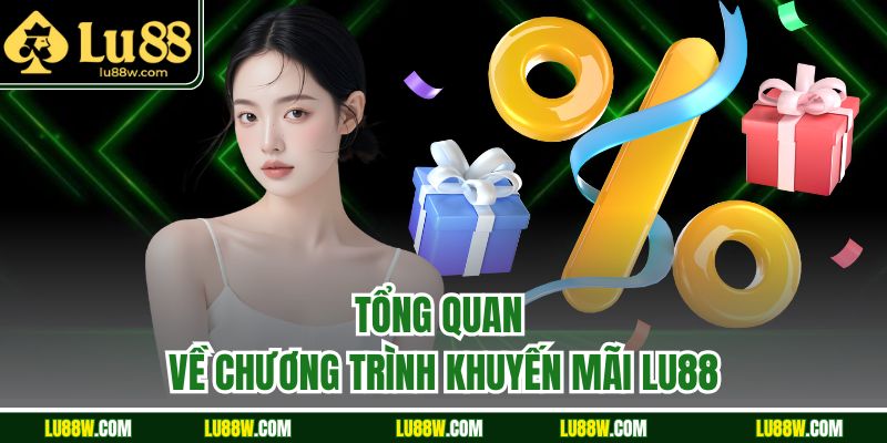 Tổng quan về chương trình khuyến mãi LU88