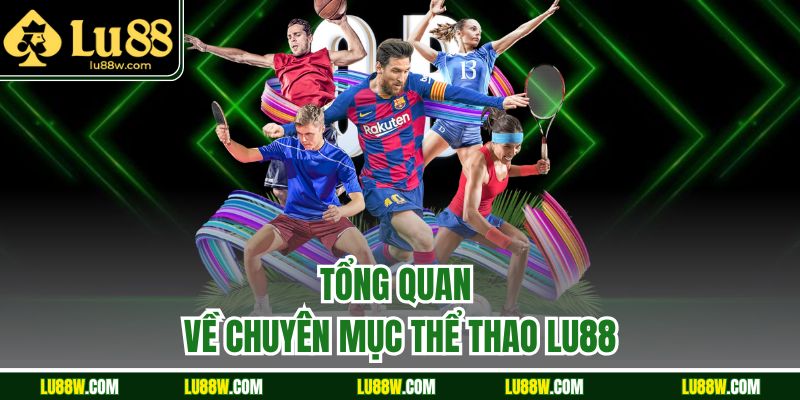 Tổng quan về chuyên mục thể thao LU88